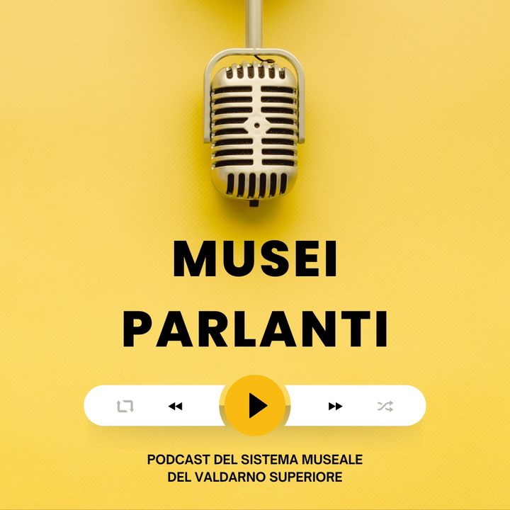 Musei parlanti: il podcast del Sistema Museale del Valdarno Superiore