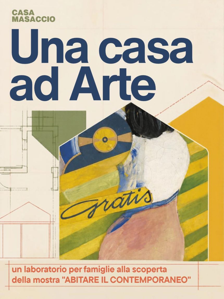 Casa Masaccio presenta: “Una casa ad Arte”, un laboratorio per famiglie alla scoperta della mostra “ABITARE IL CONTEMPORANEO”